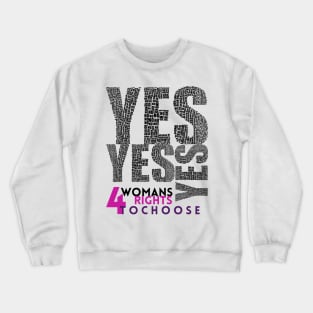 Yes for Womans Rights to Choose - Lifes Inspirational Quotes Crewneck Sweatshirt